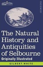 The Natural History and Antiquities of Selbourne: Originally Illustrated