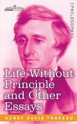 Life Without Principle and Other Essays - Henry David Thoreau - cover