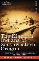 The Klamath Indians of Southwestern Oregon: Volume II, Part I