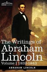 The Writings of Abraham Lincoln: 1832-1843, Volume I