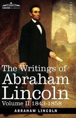 The Writings of Abraham Lincoln: 1843-1858, Volume II
