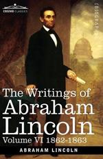 The Writings of Abraham Lincoln: 1862-1863, Volume VI
