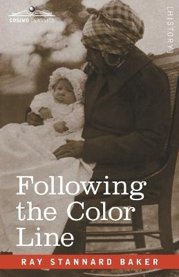 Following the Color Line: An Account of Negro Citizenship in the American Democracy - Ray Stannard Baker - cover