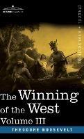 The Winning of the West, Vol. III (in four volumes): The Founding of the Trans-Alleghany Commonwealths, 1784-1790 - Theodore Roosevelt - cover
