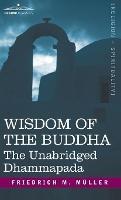 Wisdom of the Buddha: The Unabridged Dhammapada - Friedrich Maximilian Muller,Friedrich Max Mller - cover