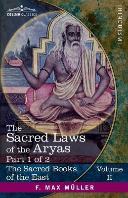 The Sacred Laws of the Aryas, Part I: As Taught in the Schools of Apastamba, Gautama, Vasishtha, and Baudhayana - cover