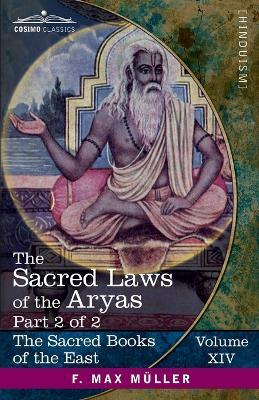 The Sacred Laws of the Aryas, Part II: As Taught in the Schools of Apastamba, Gautama, Vasishtha, and Baudhayana - cover