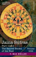 Jaina Sûtras, Part I: The Âkârânga Sûtra and The Kalpa Sûtra