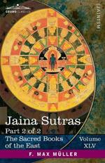 Jaina Sûtras, Part II: The Uttarâdhyayana Sûtra and The Sûtrakritâṅga Sûtra