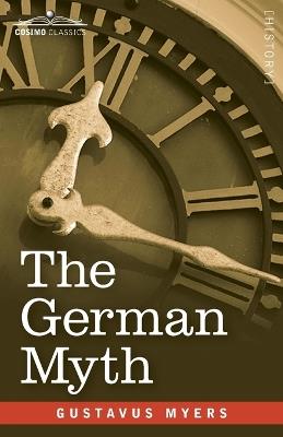 The German Myth: The Falsity Germany's "Social Progress" Claims - Gustavus Myers - cover