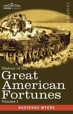 History of the Great American Fortunes, Volume I - Gustavus Myers - cover