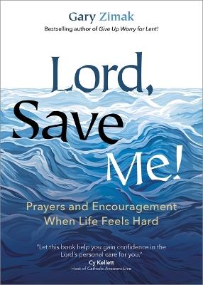 Lord, Save Me!: Prayers and Encouragement When Life Feels Hard - Gary Zimak - cover
