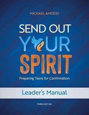 Send Out Your Spirit Leader's Manual: Preparing Teens for Confirmation - Michael Amodei - cover