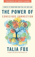 The Power of Conscious Connection: 4 Habits to Transform How You Live and Lead in a Disconnected World
