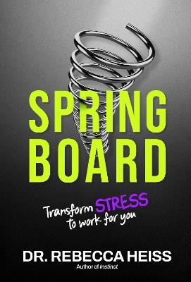 Springboard: Transform Stress to Work for You - Rebecca Heiss - cover