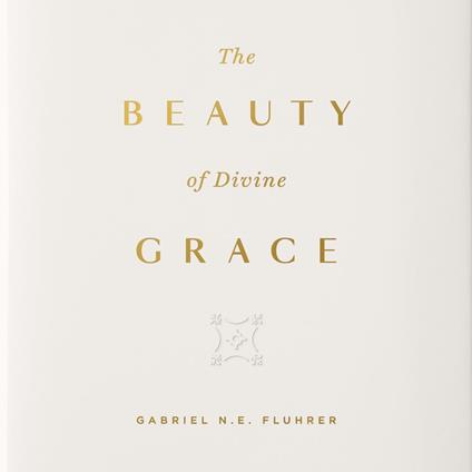 The Beauty of Divine Grace