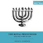 The Royal Priesthood and the Glory of God