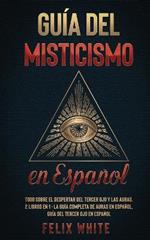 Guia del Misticismo en Espanol: Todo Sobre el Despertar del Tercer Ojo y las Auras. 2 Libros en 1 - La Guia Completa de Auras en Espanol, Guia del Tercer Ojo en Espanol