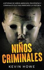 Niños Criminales: Historias de Niños Asesinos, Psicópatas y Criminales que han Marcado la Historia