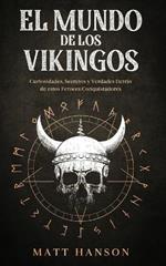 El Mundo de los Vikingos: Curiosidades, Secretos y Verdades Detrás de estos Feroces Conquistadores