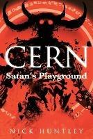 Cern: Satan's Playground - Nick Huntley - cover