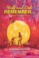 Wolf and Owl Remember...: Travels Through Time - Antoinette Sarcinella - cover