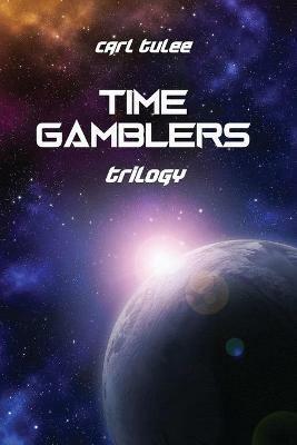 Time Gamblers: Trilogy - Carl Tulee - cover