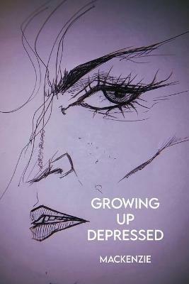 Growing Up Depressed - MacKenzie - cover