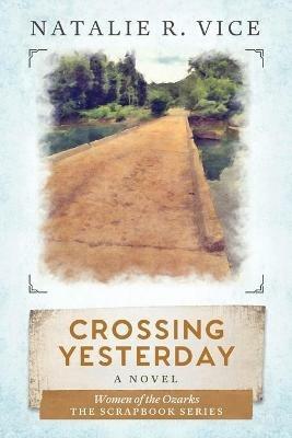 Crossing Yesterday: Women of the Ozarks - Natalie R Vice - cover