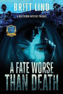 A Fate Worse Than Death: A Hollywood Mystery Prequel - Britt Lind - cover