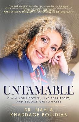 Untamable: Claim Your Power, Live Fearlessly, and Become Unstoppable - Nahla Khaddage Bou-Diab - cover