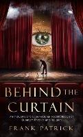 Behind the Curtain: A Reconciliation of Quantum Physics and Religion - Frank Patrick - cover
