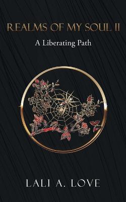 Realms of my Soul II: A Liberating Path - Lali A. Love - cover