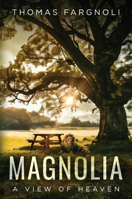 Magnolia: A View of Heaven - Thomas Fargnoli - cover