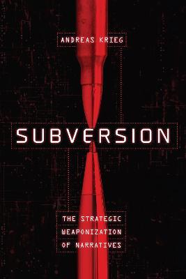 Subversion: The Strategic Weaponization of Narratives - Andreas Krieg - cover