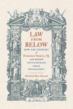 Law from Below: How the Thought of Francisco Suárez, SJ, Can Renew Contemporary Legal Engagement
