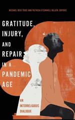 Gratitude, Injury, and Repair in a Pandemic Age: An Interreligious Dialogue