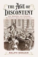 The Age of Discontent: How Workers and Farmers Reinvented American Democracy