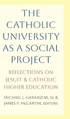 The Catholic University as a Social Project: Reflections on Jesuit and Catholic Higher Education - cover