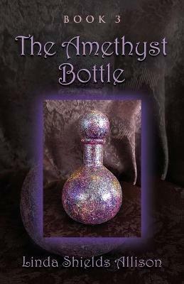 The Amethyst Bottle - Linda Shields Allison - cover