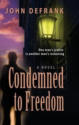 Condemned to Freedom - John Defrank - cover