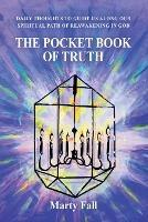 Libro in inglese The Pocket Book of Truth: Daily Thoughts to Help Guide Us along our Spiritual Path of Reawakening in God  - Marty Fall