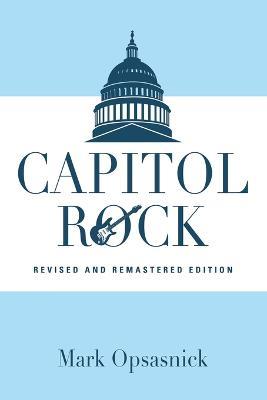 Capitol Rock: Revised and Remastered Edition - Mark Opsasnick - cover