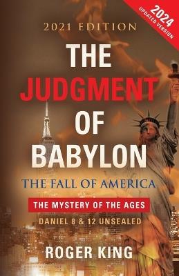 The JUDGMENT OF BABYLON: The Fall of AMERICA - 2021 Edition - Roger King - cover