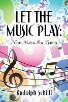 Let The Music Play: New Notes For Trivia - Rudolph Schilli - cover