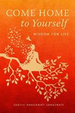 Come Home to Yourself: Simple Answers to Life's Essential Questions