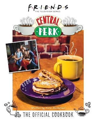 Friends: The Official Central Perk Cookbook - Kara Mickelson - cover