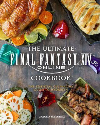 The Ultimate Final Fantasy XIV Cookbook: The Essential Culinarian Guide to Hydaelyn - Victoria Rosenthal - cover
