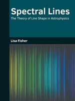 Spectral Lines: The Theory of Line Shape in Astrophysics