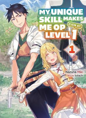 My Unique Skill Makes Me Op Even At Level 1 Vol 1 (light Novel) - Nazuna Miki - cover